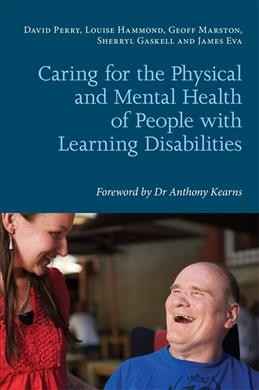 Caring for the physical and mental health of people with learning disabilities / David Perry [and others]. ; foreword by Anthony Kearns.
