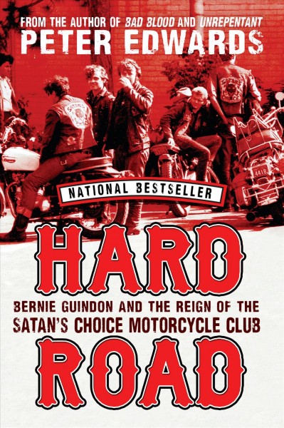 Hard road : Bernie Guindon and the reign of the Satan's Choice Motorcycle Club / Peter Edwards.