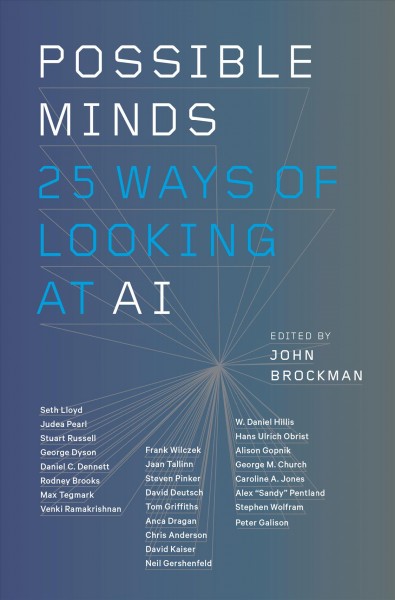 Possible minds : twenty-five ways of looking at AI / edited by John Brockman.