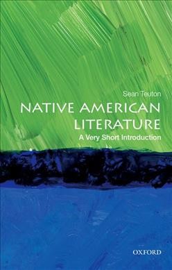 Native American literature : a very short introduction / Sean Teuton.