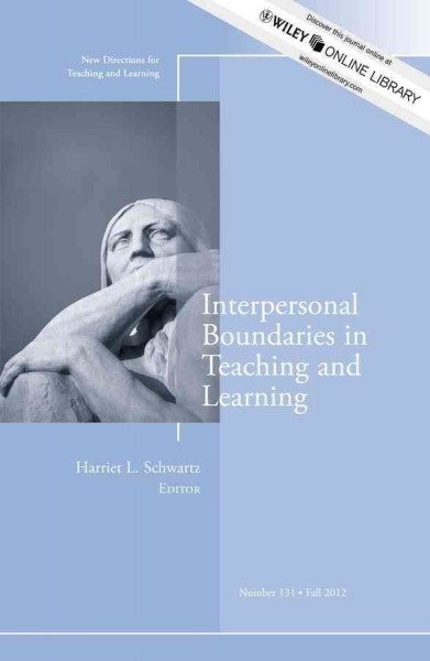 Interpersonal boundaries in teaching and learning / Harriet L. Schwartz, editor ; Catherine M. Wehlburg, editor-in-chief.