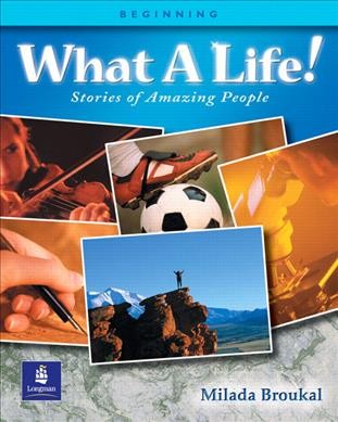 What a life! : stories of amazing people. Beginning / Milada Broukal.