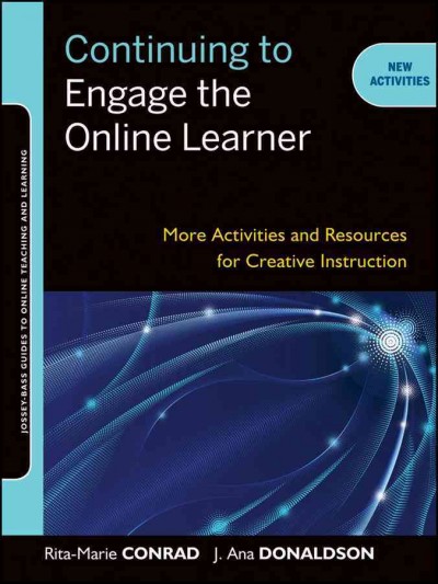 Continuing to engage the online learner : activities and resources for creative instruction.