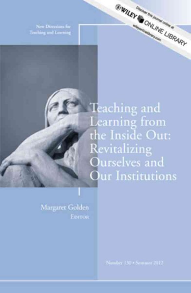 Teaching and learning from the inside out : revitalizing ourselves and our institutions / Margaret Golden, ed.