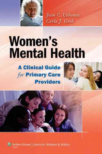 Women's mental health : a clinical guide for primary care providers / [edited by] Joan C. Urbancic, Carla J. Groh.