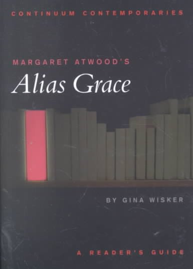Margaret Atwood's Alias Grace : a reader's guide / Gina Wisker.