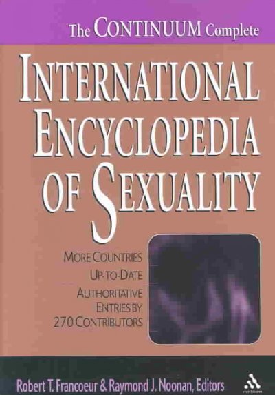 The Continuum complete international encyclopedia of sexuality : updated, with more countries / edited by Robert T. Francoeur and Raymond J. Noonan ; associate editors, Africa: Beldina Opiyo-Omolo ... [et al.] ; foreword by Robert T. Francoeur; preface by Timothy Perper; introduction by Ira L. Reiss.