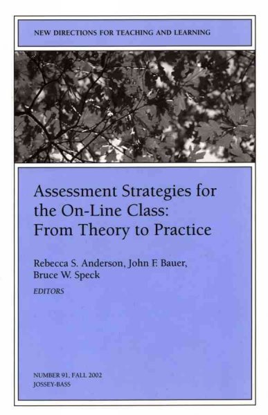Assessment strategies for the on-line class : from theory to practice / Rebecca S. Anderson, John F. Bauer, Bruce W. Speck, editors.