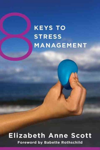 8 keys to stress management : simple and effective strategies to transform your experience of stress.