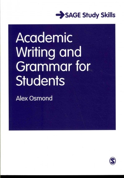 Academic writing and grammar for students / Alex Osmond.
