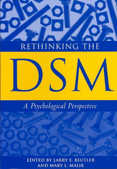Rethinking the DSM : a psychological perspective / edited by Larry E. Beutler and Mary L. Malik.