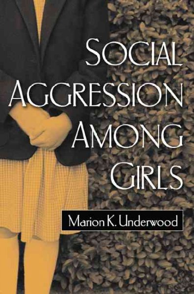 Social aggression among girls / Marion K. Underwood ; foreword by Eleanor Maccoby.