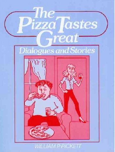 The pizza tastes great : dialogues and stories / William P. Pickett.
