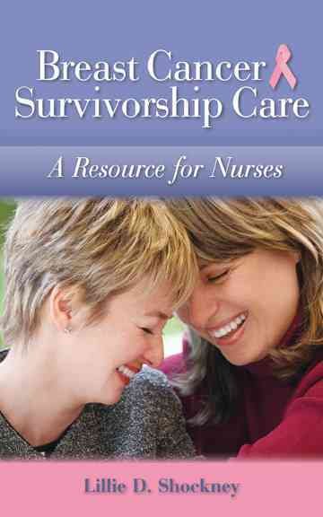 Breast cancer survivorship care : a resource for nurses / [edited by] Lillie D. Shockney.