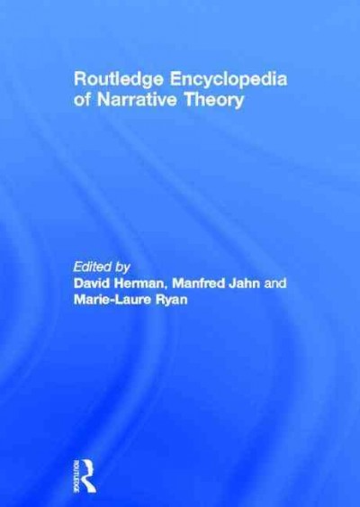 Routledge encyclopedia of narrative theory / edited by David Herman, Manfred Jahn and Marie-Laure Ryan.