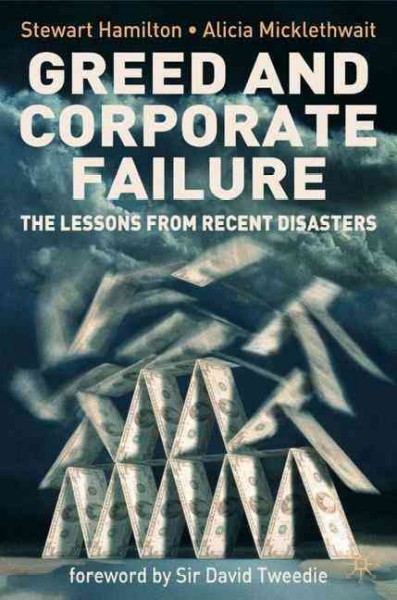 Greed and corporate failure : the lessons from recent disasters / Stewart Hamilton and Alicia Micklethwait.