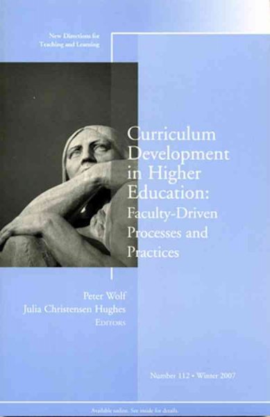 Curriculum development in higher education : faculty-driven processes and practices / Peter Wolf, Julia Christensen Hughes, editors.