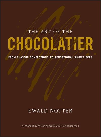 The art of the chocolatier : from classic confections to sensational showpieces / Ewald Notter ; photography by Joe Brooks and Lucy Schaeffer.