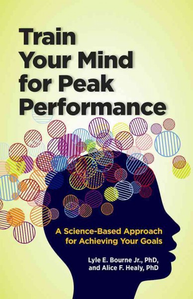 Train your mind for peak performance : a science-based approach for achieving your goals.