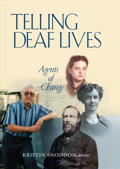 Telling deaf lives : agents of change / Kristin Snoddon, editor.