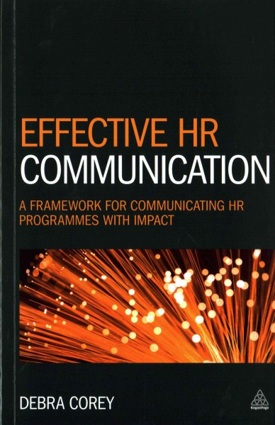 Effective HR communication : a framework for communicating HR programmes with IMPACT / Debra Corey.