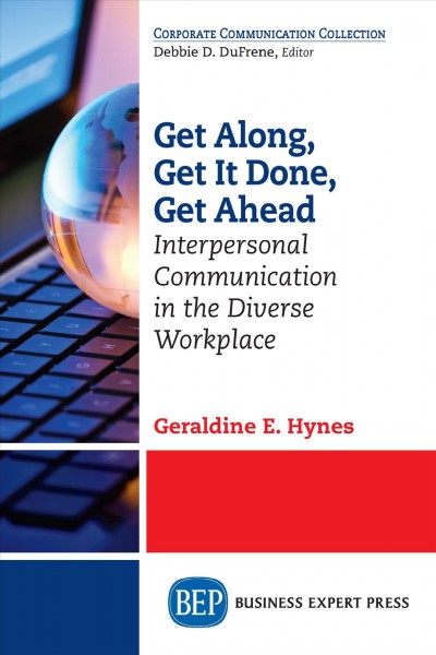 Get along, get it done, get ahead : interpersonal communication in the diverse workplace.
