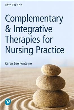 Complementary & integrative therapies for nursing practice / Karen Lee Fontaine, Professor Emeritus, College of Nursing, Purdue University Northwest, Hammond, Indiana.