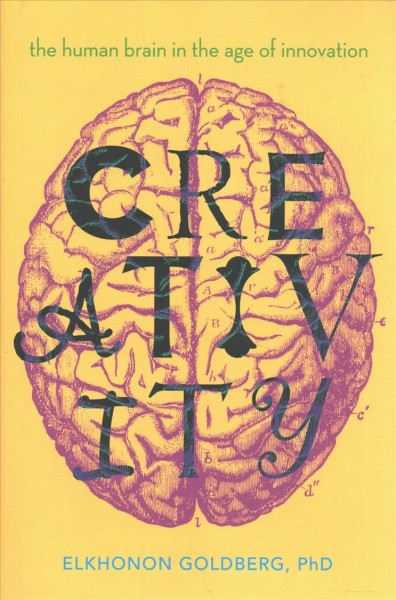 Creativity : the human brain in the age of innovation / by Elkhonon Goldberg.