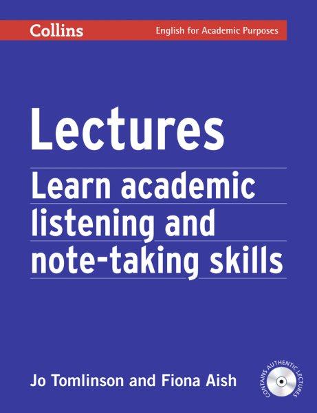 Lectures : learn listening and note-taking skills.