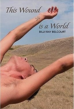 This wound is a world : poems / Billy-Ray Belcourt.