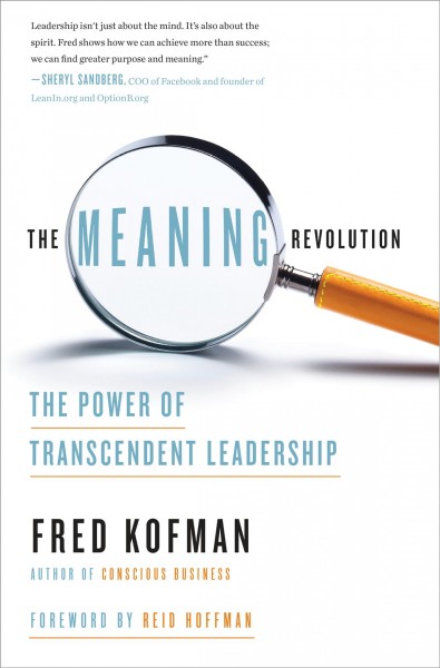 The meaning revolution : the power of transcendent leadership / Fred Kofman.