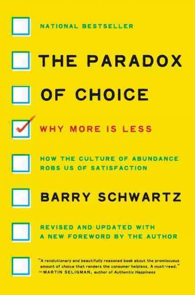 The paradox of choice : why more is less / Barry Schwartz.