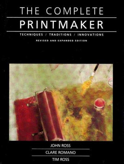 The complete printmaker : techniques, traditions, innovations / John Ross, Clare Romano, Tim Ross ; edited and produced by Roundtable Press. --