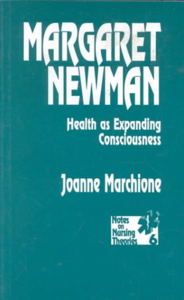 Margaret Newman : Health as expanding consciousness / Joanne Marchione. --