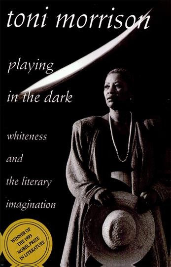Playing in the dark : whiteness and the literary imagination / Toni Morrison. --
