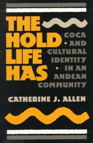 The hold life has : coca and cultural identity in an Andean community / Catherine J. Allen. --