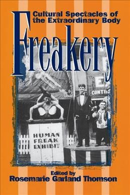 Freakery : cultural spectacles of the extraordinary body / edited by Rosemarie Garland Thomson.