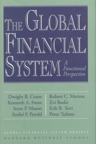 The Global financial system : a functional perspective / Dwight B. Crane ... [et al.].