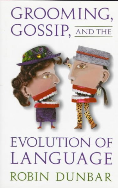 Grooming, gossip, and the evolution of language / Robin Dunbar.