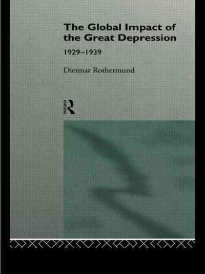 The Global impact of the Great Depression, 1929-1939 / Dietmar Rothermund.
