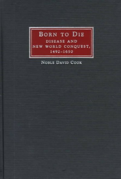 Born to die : disease and New World conquest, 1492-1650 / Noble David Cook.