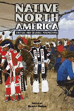 Native North America : critical and cultural perspectives : essays / by Patricia Monture Angus ... [et al.] ; edited by Renée Hulan.