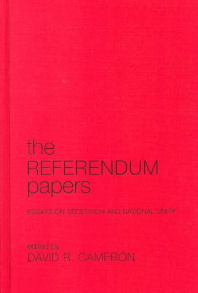 The referendum papers : essays on secession and national unity / edited by David Cameron.