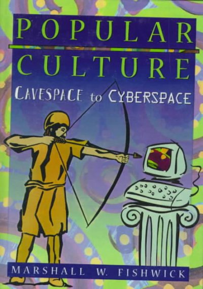 Popular culture : cavespace to cyberspace / Marshall W. Fishwick.