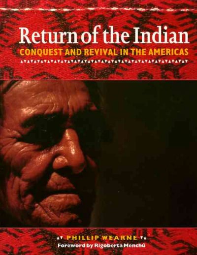 Return of the Indian : conquest and revival in the Americas / by Phillip Wearne ; introduction by Rigoberta Menchú.