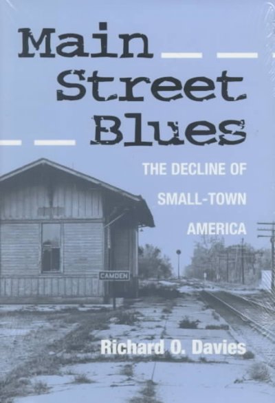 Main Street blues : the decline of small-town America / Richard O. Davies.
