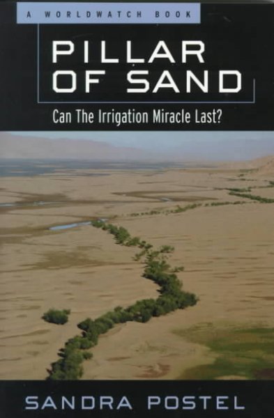 Pillar of sand : can the irrigation miracle last? / Sandra Postel.