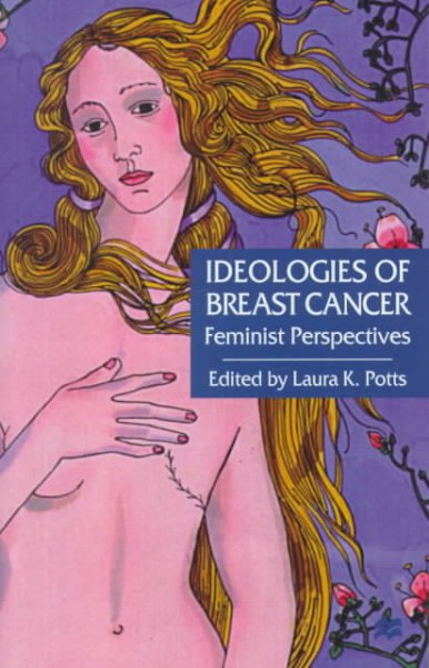 Ideologies of breast cancer : feminist perspectives / edited by Laura K. Potts.