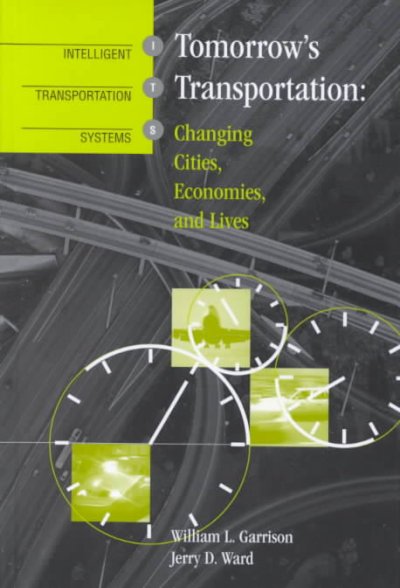 Tomorrow's transportation : changing cities, economies, and lives / William L. Garrison, Jerry D. Ward.