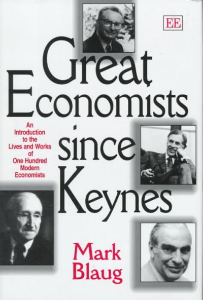 Great economists since Keynes : an introduction to the lives & works of one hundred modern economists / Mark Blaug.